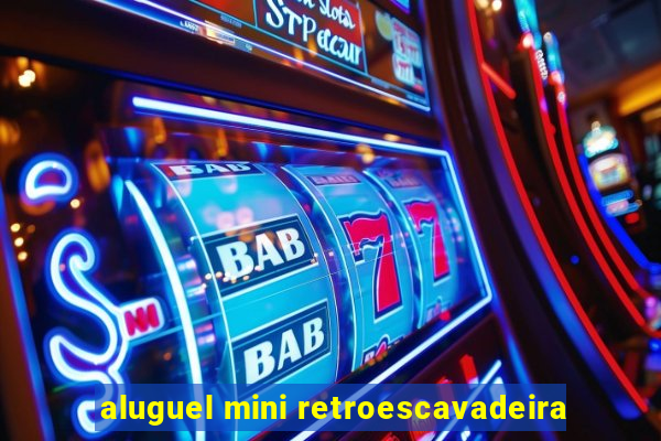 aluguel mini retroescavadeira